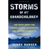 Storms of My Grandchildren: The Truth About the Coming Climate Catastrophe and Our Last Chance to Save Humanityby James Hansen