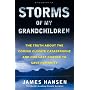 Storms of My Grandchildren: The Truth About the Coming Climate Catastrophe and Our Last Chance to Save Humanity