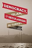 Democracy, Islam, and secularism in Turkey