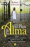 El Plan de Tu Alma: Ahora Puedes Descubrir el Verdadero Significado de la Vida Que Planeaste Antes de Nacer = Your Souls Plan