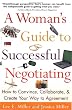 A Woman's Guide to Successful Negotiating: How to Convince, Collaborate, & Create Your Way to Agreement