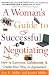 A Woman's Guide to Successful Negotiating: How to Convince, Collaborate, & Create Your Way to Agreement