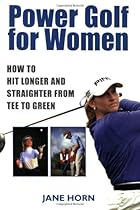Power Golf for Women: How to Hit Longer & Straighter from Tee to Green Power Golf for Women: How to Hit Longer & Straighter from Tee to Green