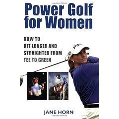 Power Golf for Women: How to Hit Longer and Straighter Fron Tee to Green