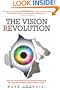 The Vision Revolution: How the Latest Research Overturns Everything We Thought We Knew About Human Vision