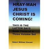 HRAY-MAH JESUS CHRIST IS COMING! THIS IS THE LATTER DAYS (HRAY MAH)