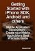Getting Started with iPhone SDK, Android and others: Mobile Application Development - Create your Mobile Applications Best Practices Guide