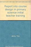 Report into course design in primary science initial teacher training