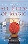 All Kinds of Magic: One Man's Search for Meaning Across the Modern World