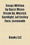 Songs Written by Gucci Mane: Break Up, Wasted, Spotlight, Lol Smiley Face, Lemonade-