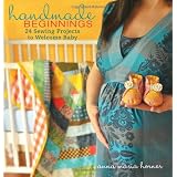 Books Handmade Beginnings: 24 Sewing Projects to Welcome Baby