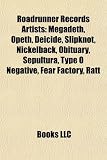 Roadrunner Records Artists: Megadeth, Opeth, Deicide, Slipknot, Nickelback, Obituary, Sepultura, Type O Negative, Fear Factory, Ratt