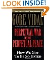 Perpetual War for Perpetual Peace: How We Got to Be So Hated