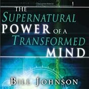 Supernatural Power of Transformed Mind | [Bill Johnson]