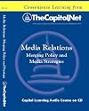 Media Relations: Merging Policy and Media Strategies (Capitol Learning Audio Course)