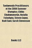 Taekwondo Practitioners at the 2004 Summer Olympics: Chika Chukwumerije, Natlia Falavigna, Steven Lpez, Hadi Saei, Sarah Stevenson-