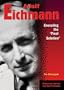 Adolf Eichmann: Executing the "Final Solution" (Holocaust Heroes and Nazi Criminals)