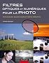 Filtres optiques et num�riques pour la photo - Techniques, savoir-faire et d�fis cr�atifs