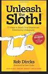Unleash The Sloth!  75 Ways to Reach Your Maximum Potential By Doing Less