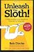 Unleash The Sloth! 75 Ways to Reach Your Maximum Potential By Doing Less