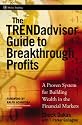 The TRENDadvisor Guide to Breakthrough Profits: A Proven System for Building Wealth in the Financial Markets (Wiley Trading)