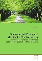 Security and Privacy in Mobile Ad Hoc Networks: Key management and anonymous secure routing in large  ad hoc networks