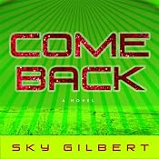 Come Back: A Novel | [Sky Gilbert]