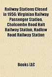 Railway Stations Closed in 1956: Virginian Railway Passenger Station, Chalcombe Road Halt Railway Station, Hadlow Road Railway Station-
