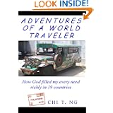 Adventures of a World Traveler: How God Filled My Every Need Richly in 19 Countries by Chi Ng