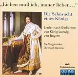 Lieben muß ich, immer lieben... Die Sehnsucht eines Königs