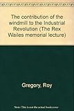 The contribution of the windmill to the Industrial Revolution