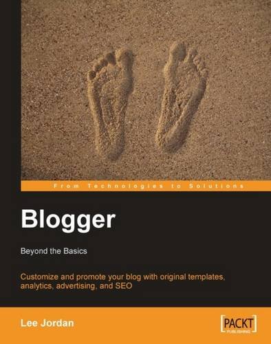 Blogger: Beyond the Basics: Customize and promote your blog with original templates, analytics, advertising, and SEO (From Technologies to Solutions)