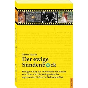 Der ewige S�ndenbock: Heiliger Krieg, die "Protokolle der Weisen von Zion" und die Verlogenheit der sogenannten Linken im Nahostkonflikt