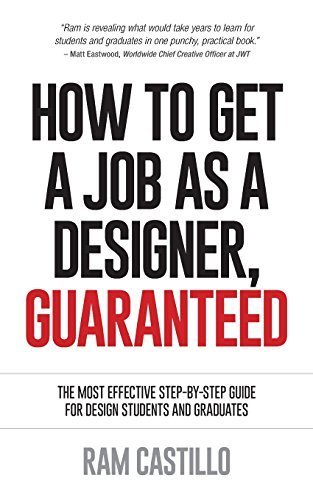 How to Get a Job as a Designer, Guaranteed - The Most Effective Step-By-Step Guide for Design Students and Graduates by Castillo, Ram (2014) Paperback