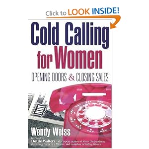 Cold Calling for Women: Opening Doors and Closing Sales by Wendy Weiss