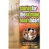 Stories for the Extreme Teen's Heart: Over One Hundred Treasures to Touch Your Soul