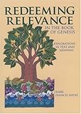 Redeeming Relevance in the Book of Genesis: Explorations in Text and Meaning Knowing God: Walking through the Book of Books