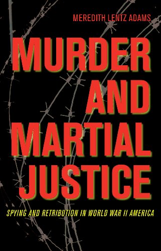 Murder and Martial Justice: Spying and Retribution in World War II America (True Crime History)
