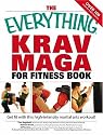 Everything Krav Maga for Fitness Book: Get fit fast with this high-intensity martial arts workout (Everything: Health and Fitness)