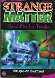Dead on Its Tracks (Strange Matter, No 12)