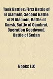 Tank Battles: First Battle of El Alamein, Second Battle of El Alamein, Battle of Kursk, Battle of Cambrai, Operation Goodwood, Battle of Sedan