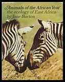 Animals of the African year : the ecology of East Africa