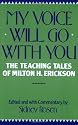 My Voice Will Go with You: The Teaching Tales of Milton H. Erickson: Teaching Tales of Milton H. Erikson