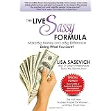 The Live Sassy Formula: Make Big Money and a Big Difference Doing What You Love! ~ Lisa Sasevich