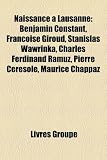 Produkt-Bild: Naissance Lausanne: Benjamin Constant, Franoise Giroud, Stanislas Wawrinka, Charles Ferdinand Ramuz, Pierre Ceresole, Maurice Chappaz