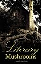 Literary Mushrooms: Tales of Terror and Horror from the Gothic Chapbooks, 1800-1835