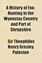 A history of fox-hunting in the Wynnstay country and part of Shropshire; from the beginning of this century to the end of the season of 1884-85