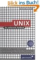UNIX: Das umfassende Handbuch: Installation, Konfiguration, Anwendung. Systemadministration, Netzwerke, Programmierung. Datensicherung, Optimierung, Einsatz als Server (Galileo Computing)