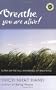 Breathe, You Are Alive: The Sutra on the Full Awareness Of Breathing