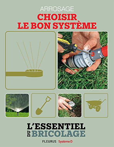 Aménagements extérieurs : Arrosage - choisir le bon système (Bricolage) (French Edition)